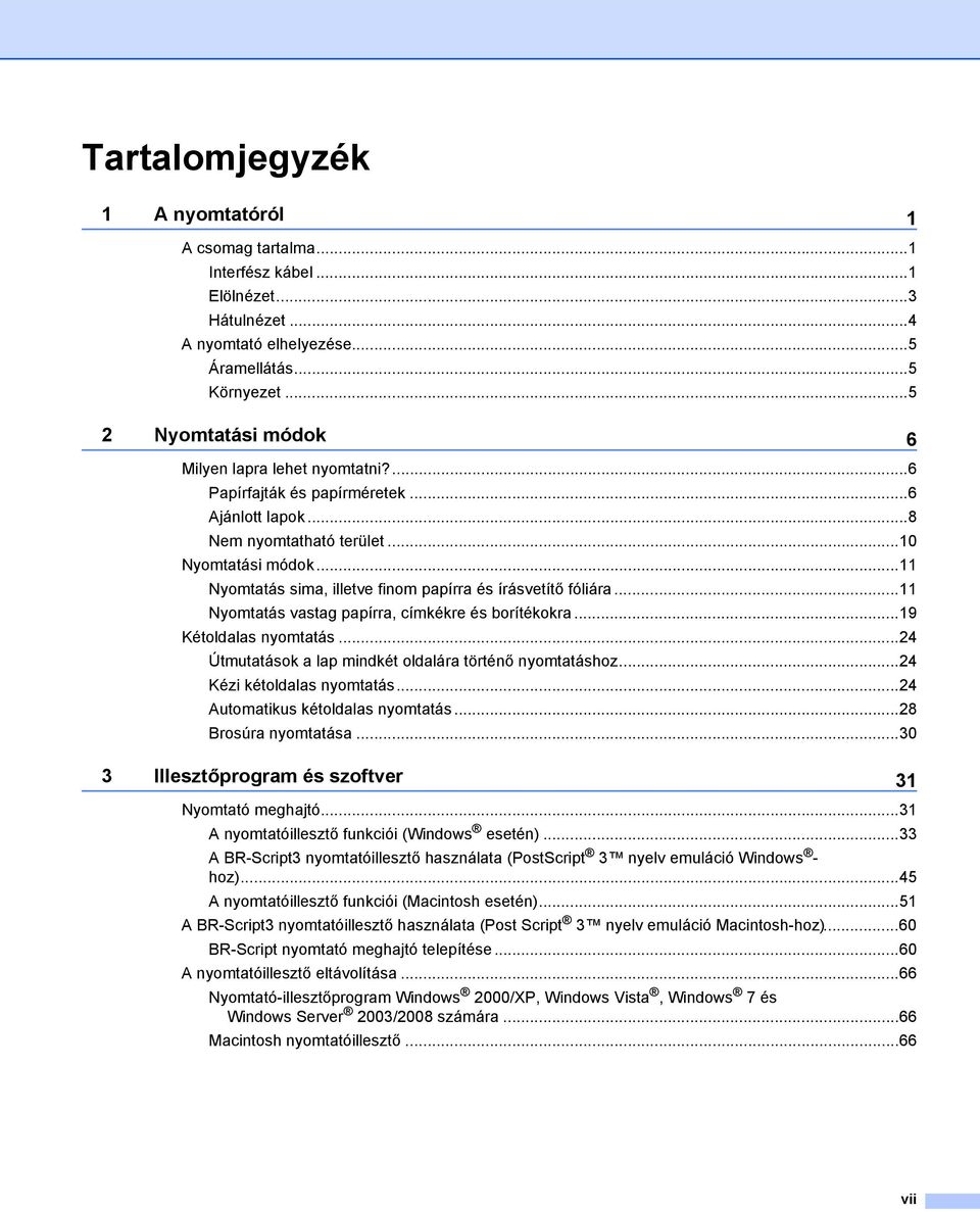 ..11 Nyomtatás sima, illetve finom papírra és írásvetítő fóliára...11 Nyomtatás vastag papírra, címkékre és borítékokra...19 Kétoldalas nyomtatás.