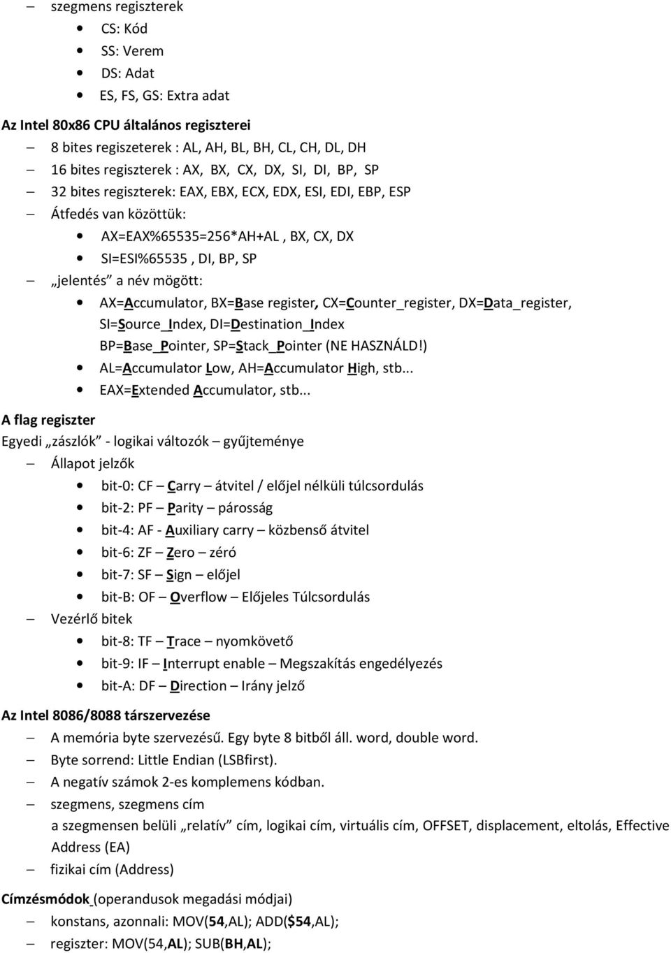AX=Accumulator, BX=Base register, CX=Counter_register, DX=Data_register, SI=Source_Index, DI=Destination_Index BP=Base_Pointer, SP=Stack_Pointer (NE HASZNÁLD!