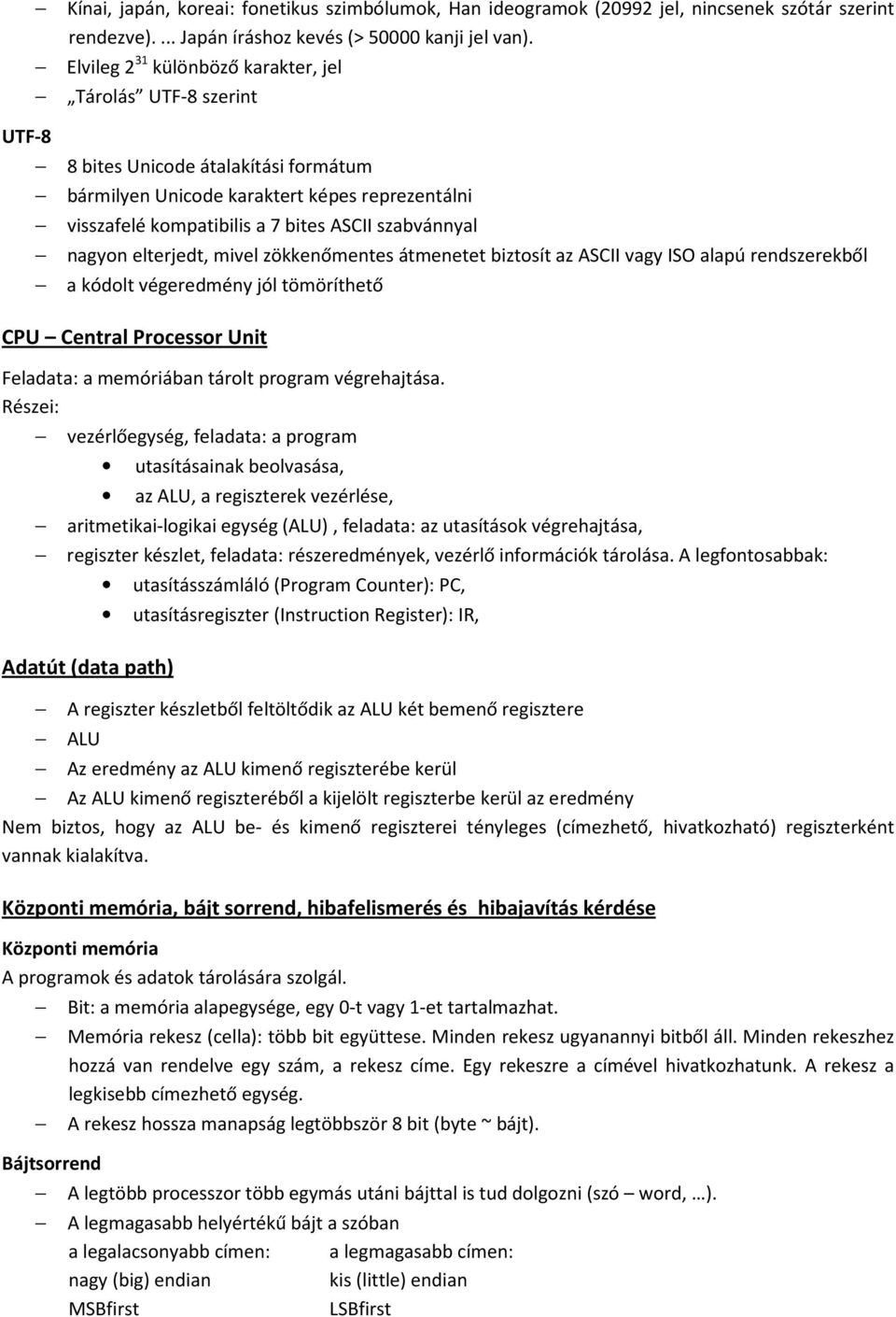 nagyon elterjedt, mivel zökkenőmentes átmenetet biztosít az ASCII vagy ISO alapú rendszerekből a kódolt végeredmény jól tömöríthető CPU Central Processor Unit Feladata: a memóriában tárolt program