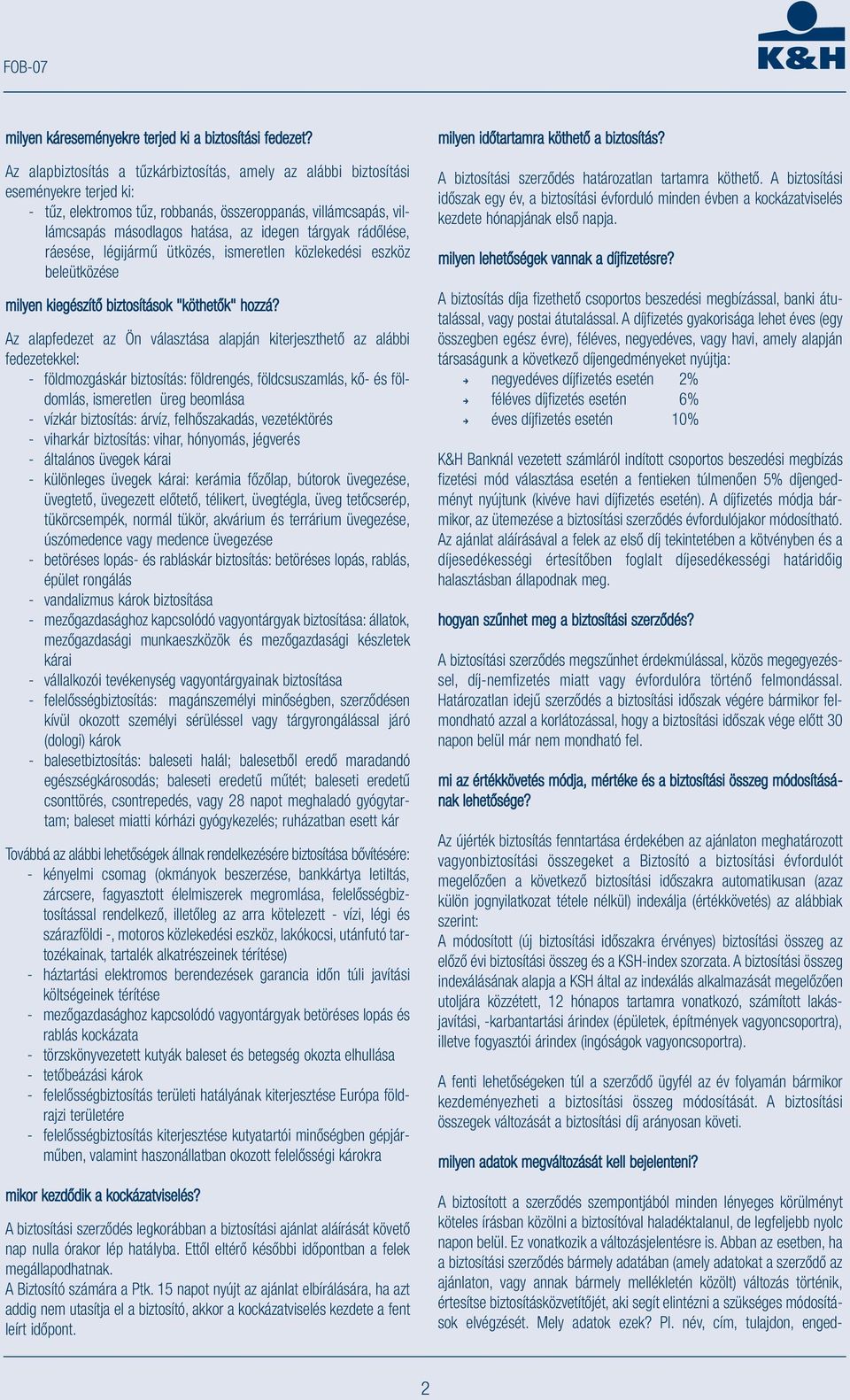 tárgyak rádőlése, ráesése, légijármű ütközés, ismeretlen közlekedési eszköz beleütközése milyen kiegészítő biztosítások "köthetők" hozzá?