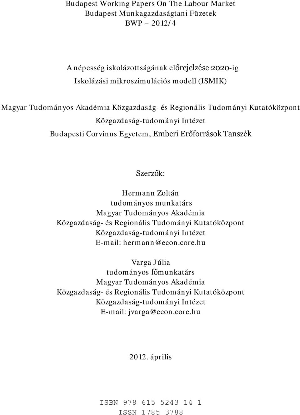 tudományos munkatárs Magyar Tudományos Akadémia Közgazdaság- és Regionális Tudományi Kutatóközpont Közgazdaság-tudományi Intézet E-mail: hermann@econ.core.