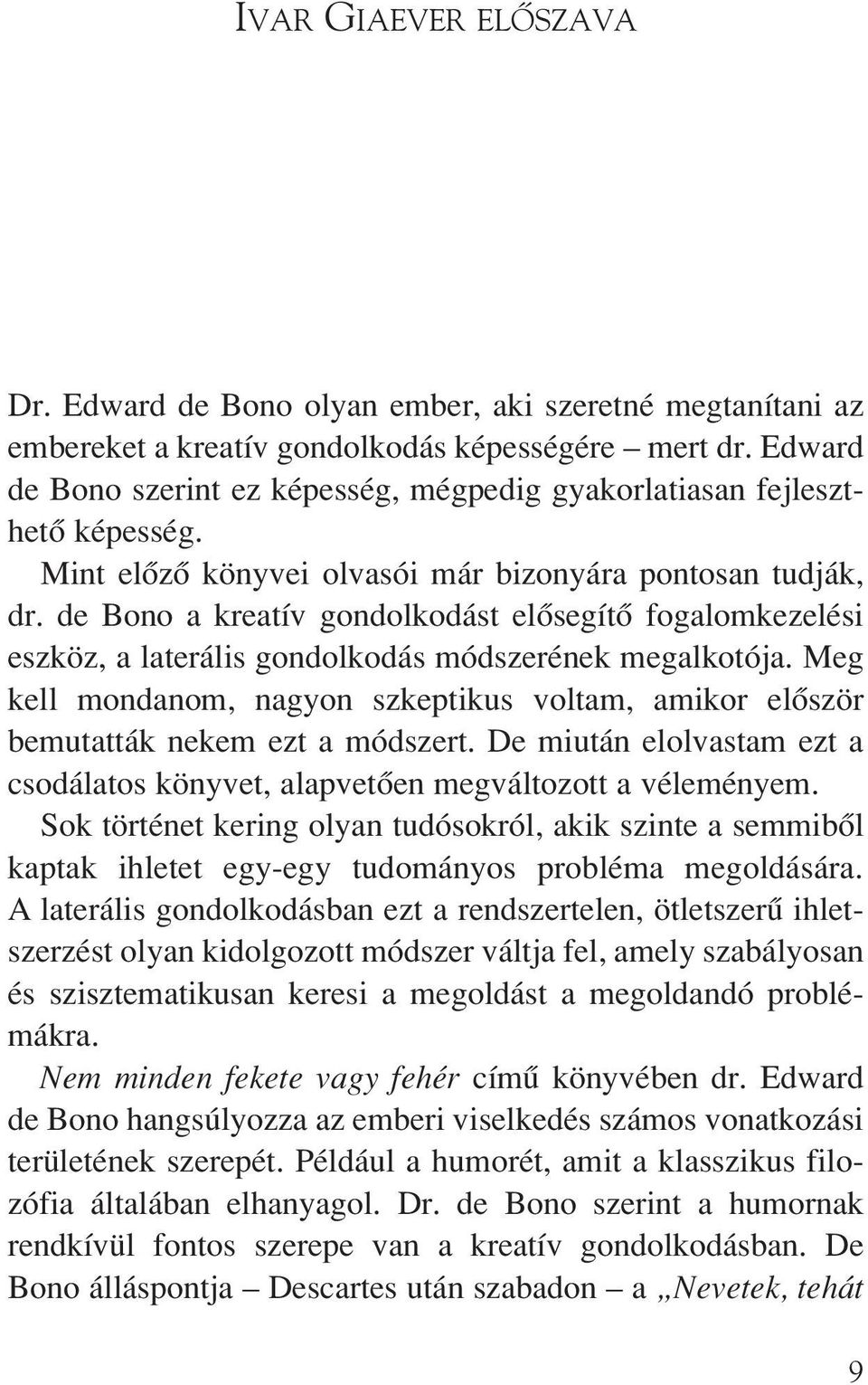 de Bono a kreatív gondolkodást elôsegítô fogalomkezelési eszköz, a laterális gondolkodás módszerének megalkotója.