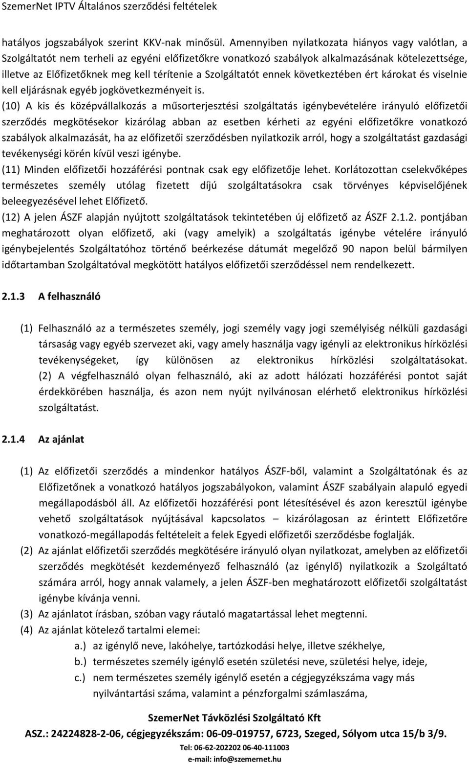 Szolgáltatót ennek következtében ért károkat és viselnie kell eljárásnak egyéb jogkövetkezményeit is.