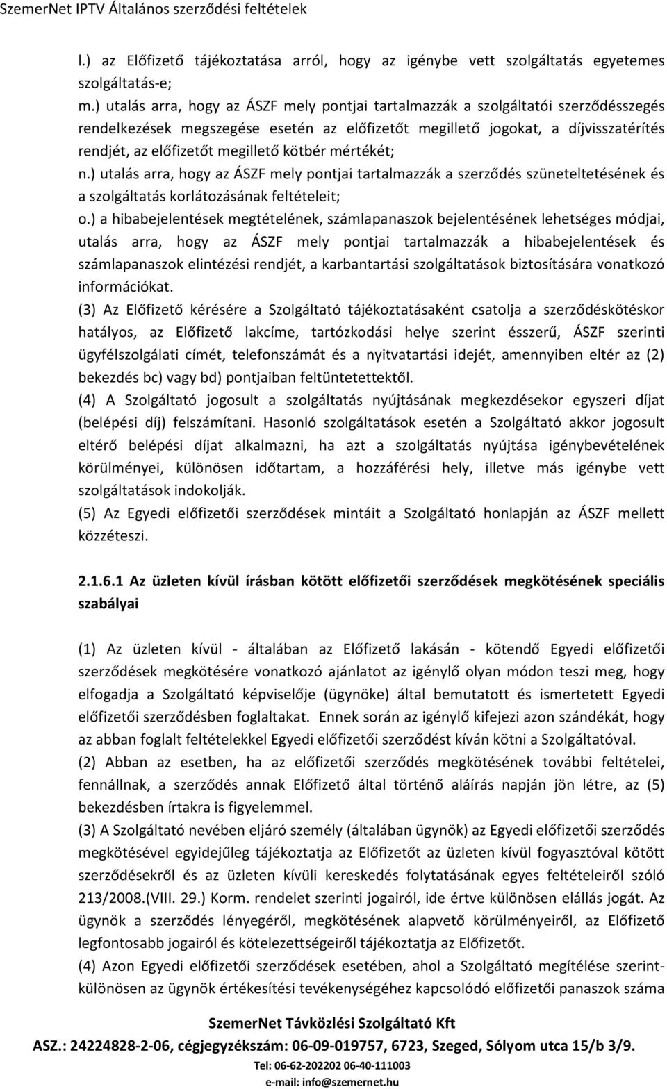 megillető kötbér mértékét; n.) utalás arra, hogy az ÁSZF mely pontjai tartalmazzák a szerződés szüneteltetésének és a szolgáltatás korlátozásának feltételeit; o.