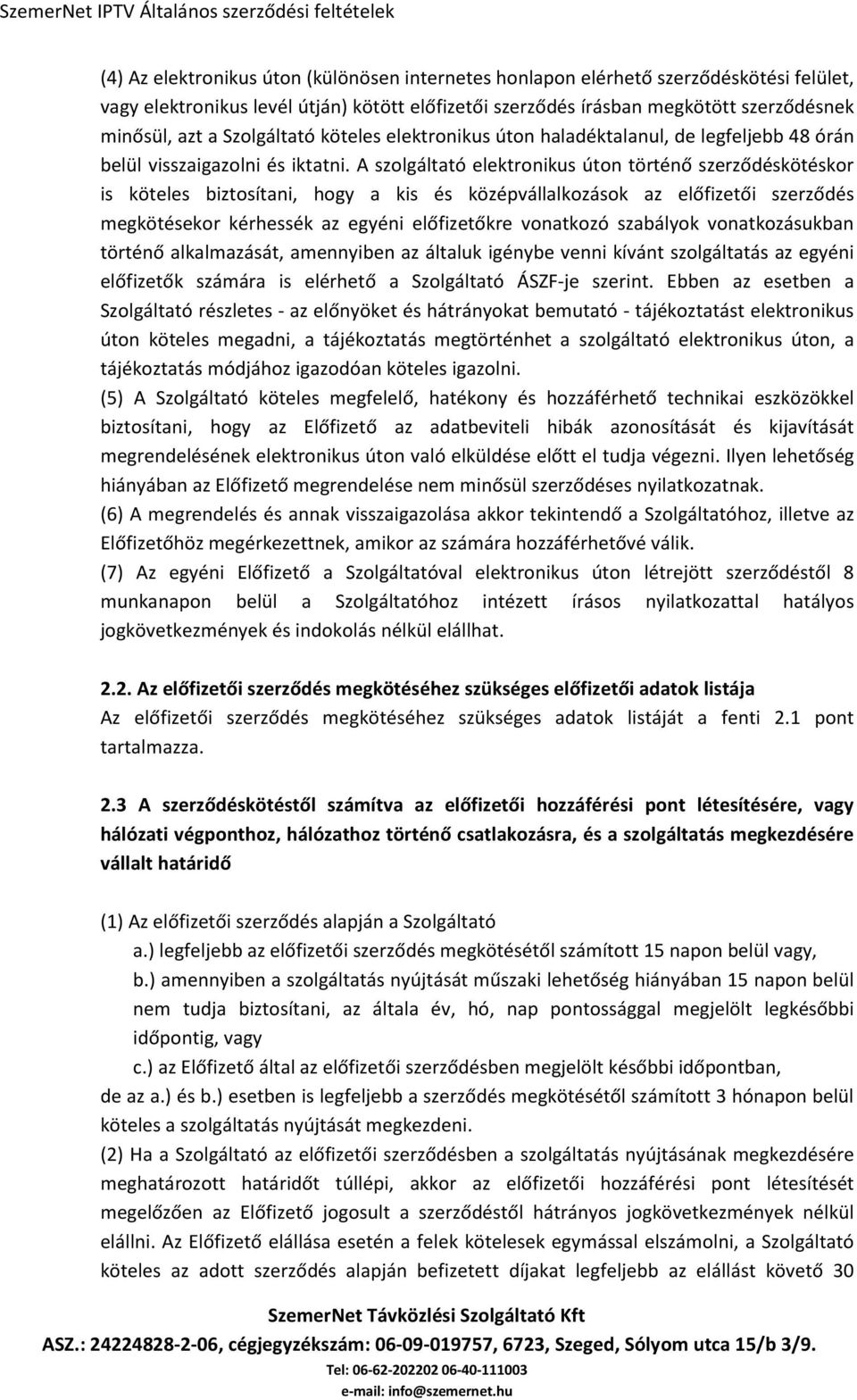A szolgáltató elektronikus úton történő szerződéskötéskor is köteles biztosítani, hogy a kis és középvállalkozások az előfizetői szerződés megkötésekor kérhessék az egyéni előfizetőkre vonatkozó