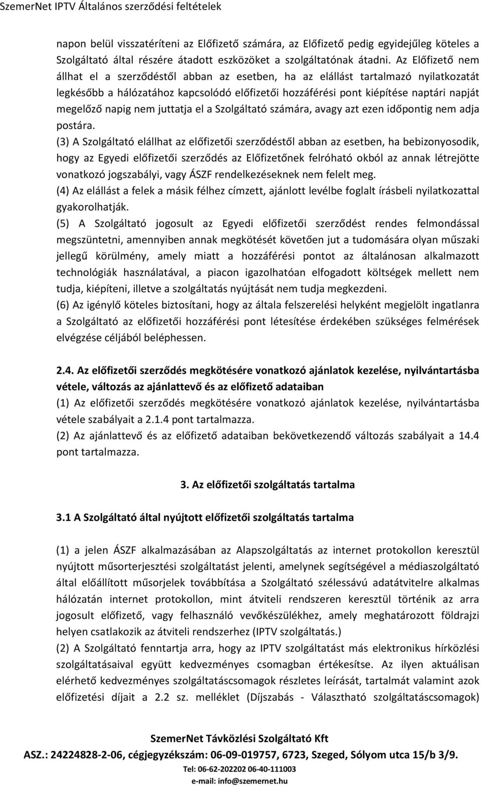 napig nem juttatja el a Szolgáltató számára, avagy azt ezen időpontig nem adja postára.