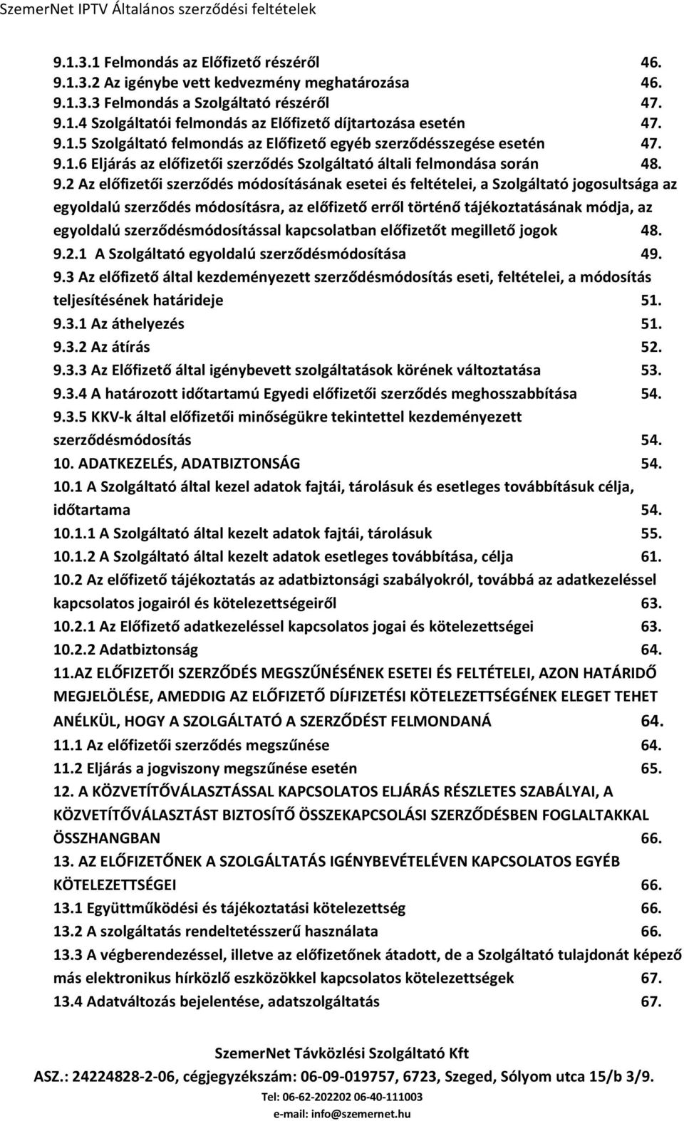 1.6 Eljárás az előfizetői szerződés Szolgáltató általi felmondása során 48. 9.