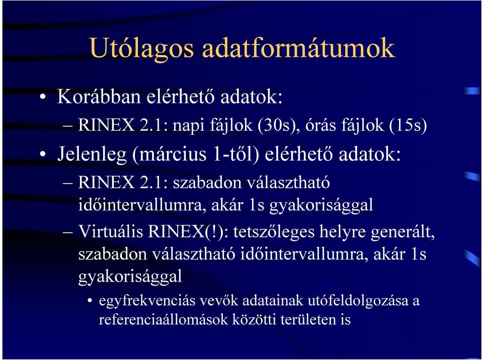 1: szabadon választható időintervallumra, akár 1s gyakorisággal Virtuális RINEX(!