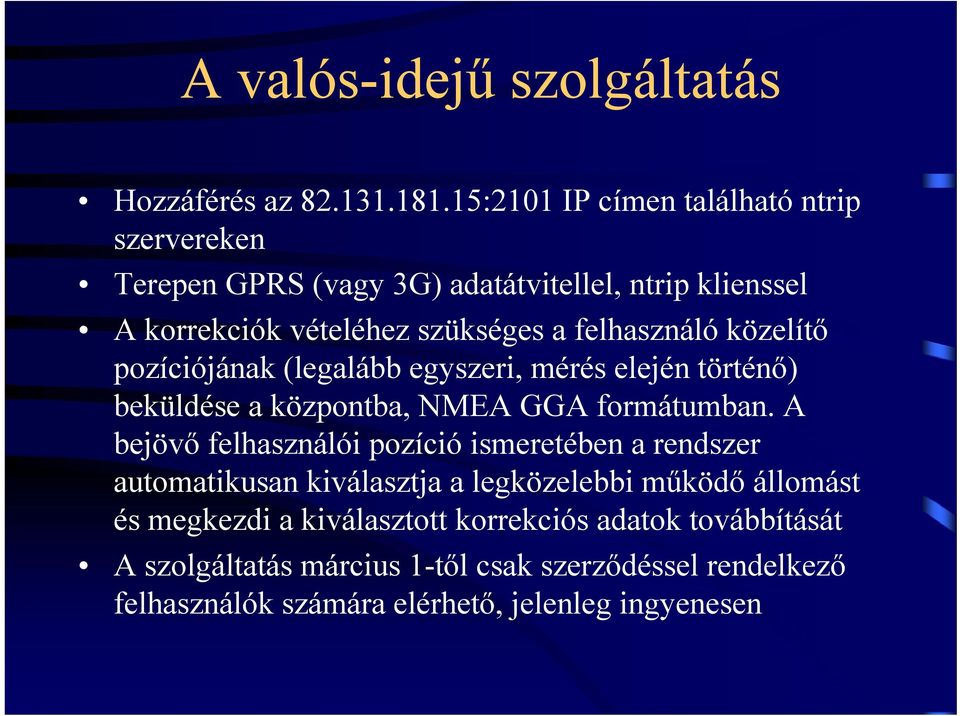 felhasználó közelítő pozíciójának (legalább egyszeri, mérés elején történő) beküldése a központba, NMEA GGA formátumban.