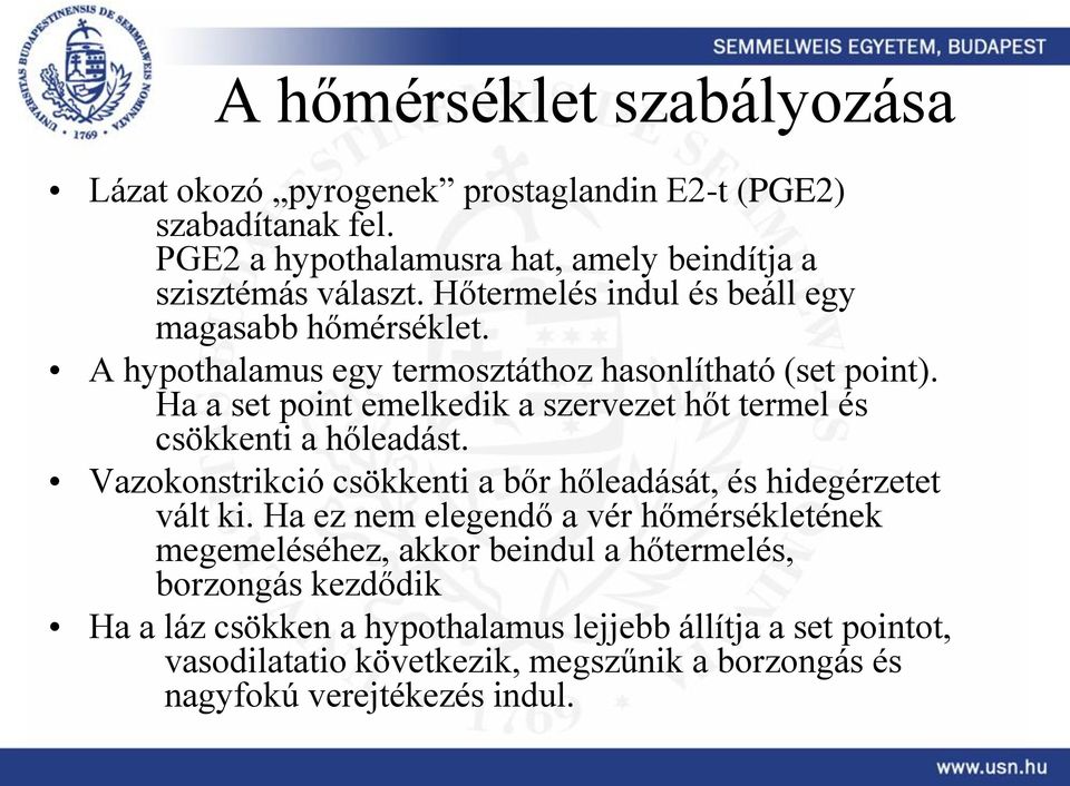 Ha a set point emelkedik a szervezet hőt termel és csökkenti a hőleadást. Vazokonstrikció csökkenti a bőr hőleadását, és hidegérzetet vált ki.