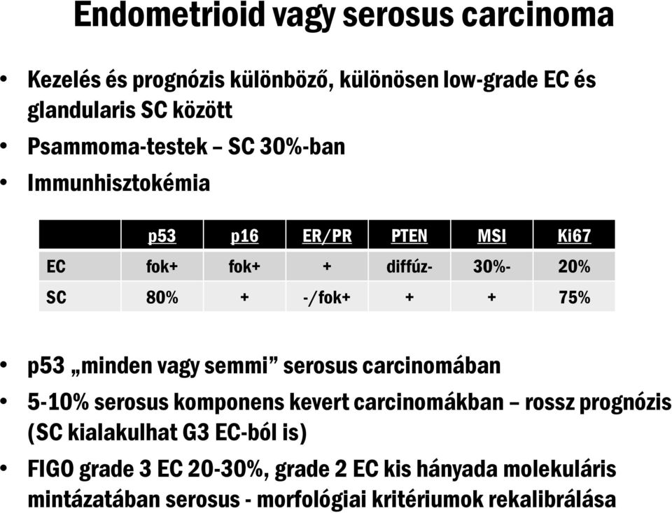 75% p53 minden vagy semmi serosus carcinomában 5-10% serosus komponens kevert carcinomákban rossz prognózis (SC kialakulhat