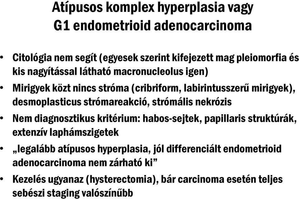 strómális nekrózis Nem diagnosztikus kritérium: habos-sejtek, papillaris struktúrák, extenzív laphámszigetek legalább atípusos hyperplasia,
