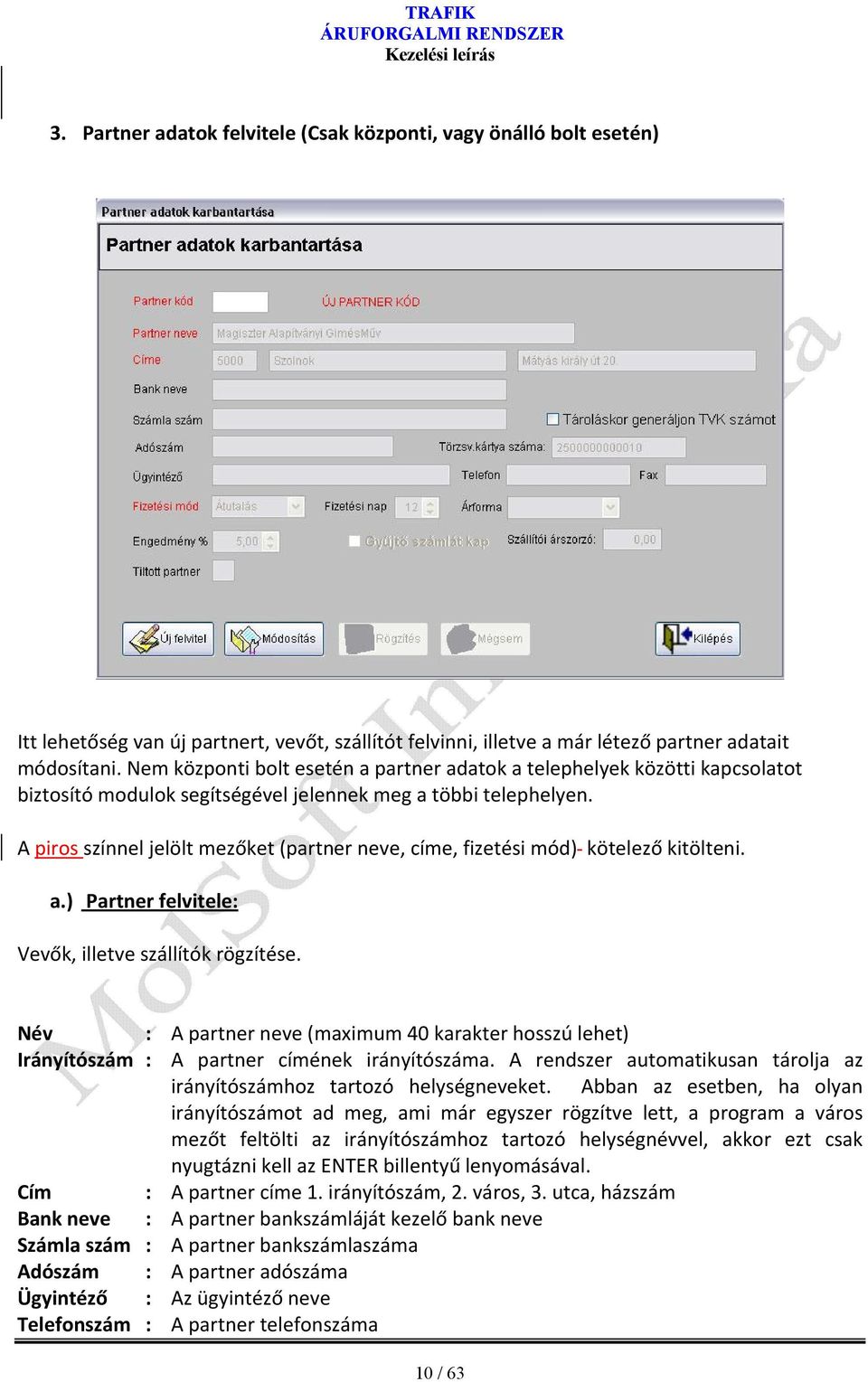 A piros színnel jelölt mezőket (partner neve, címe, fizetési mód) kötelező kitölteni. a.) Partner felvitele: Vevők, illetve szállítók rögzítése.