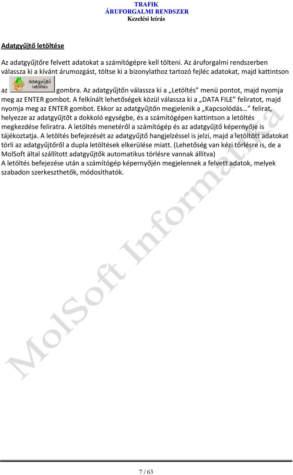 Az adatgyűjtőn válassza ki a Letöltés menü pontot, majd nyomja meg az ENTER gombot. A felkínált lehetőségek közül válassza ki a DATA FILE feliratot, majd nyomja meg az ENTER gombot.
