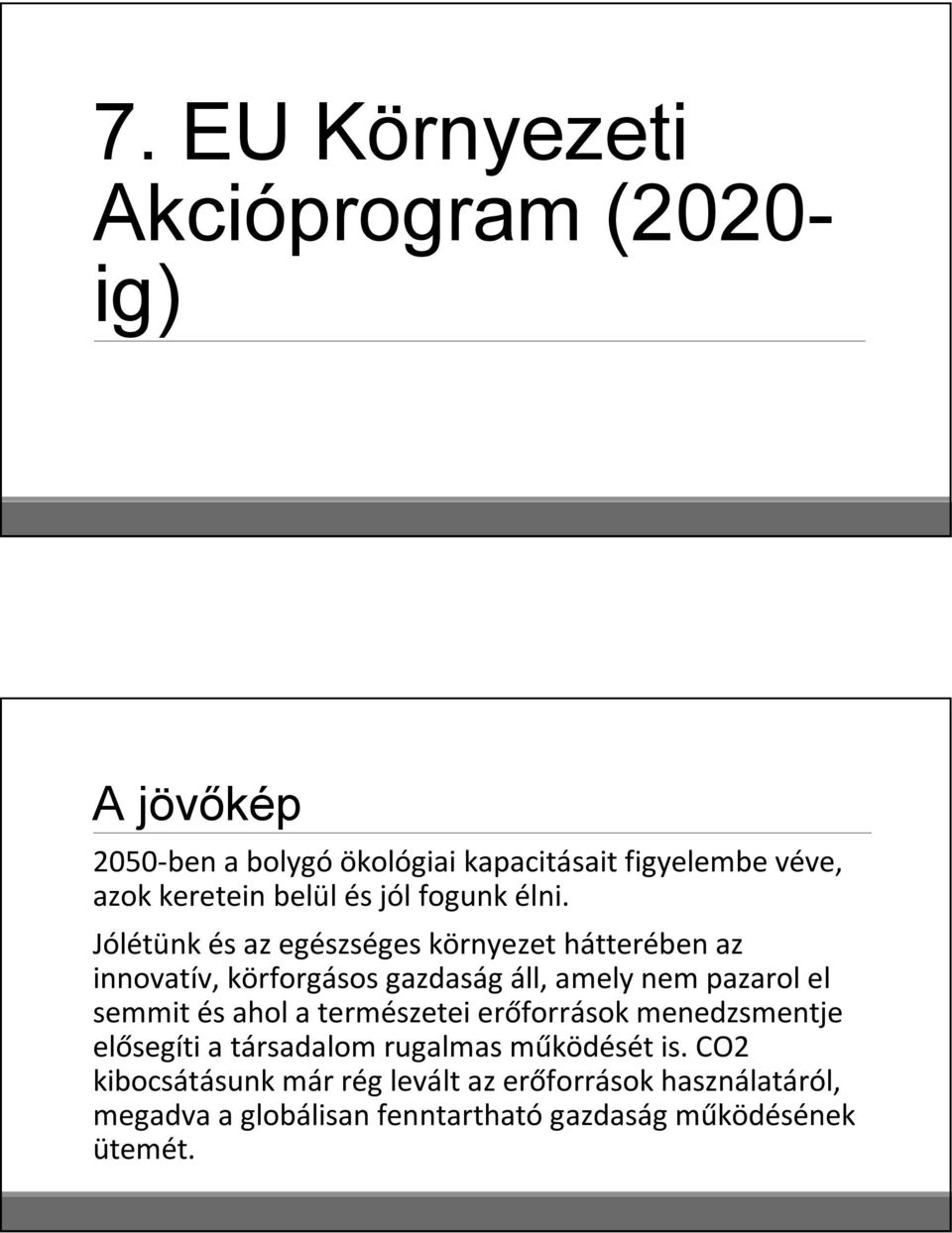 Jólétünk és az egészséges környezet hátterében az innovatív, körforgásos gazdaság áll, amely nem pazarol el semmit és