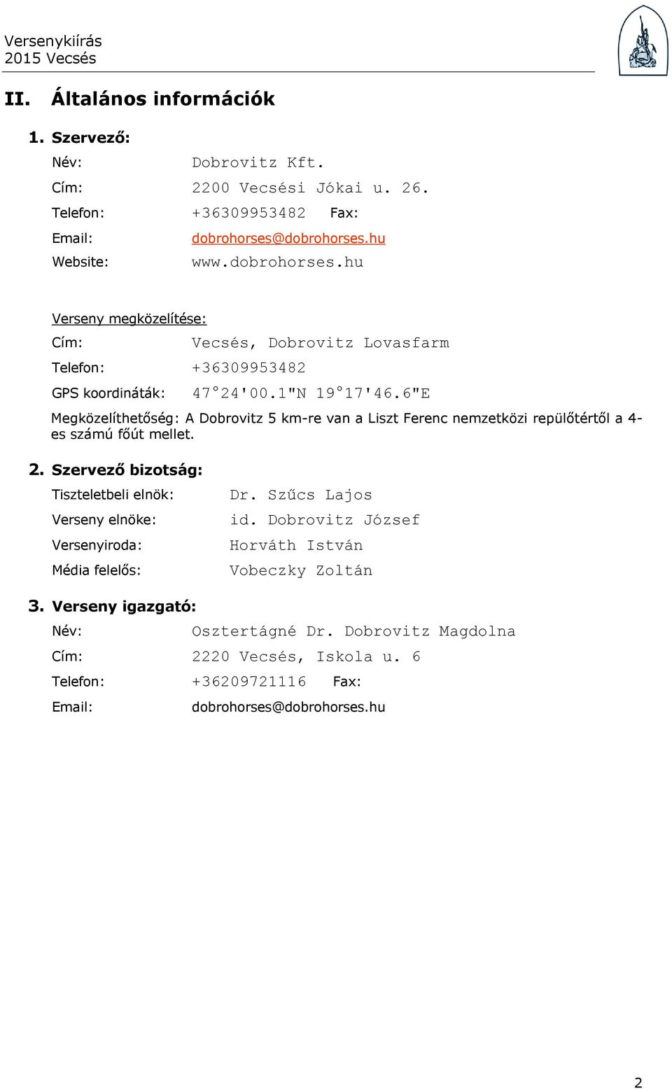 6"E Megközelíthetőség: A Dobrovitz 5 km-re van a Liszt Ferenc nemzetközi repülőtértől a 4- es számú főút mellet. 2.