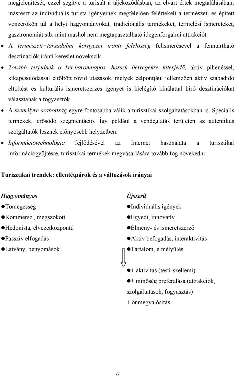 A természeti társadalmi környezet iránti felelősség felismerésével a fenntartható desztinációk iránti kereslet növekszik.