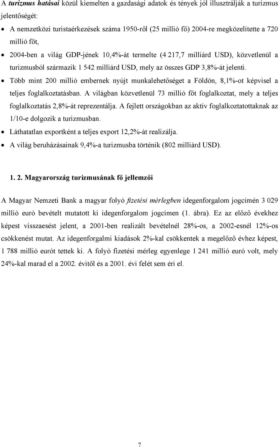 Több mint 200 millió embernek nyújt munkalehetőséget a Földön, 8,1%-ot képvisel a teljes foglalkoztatásban.