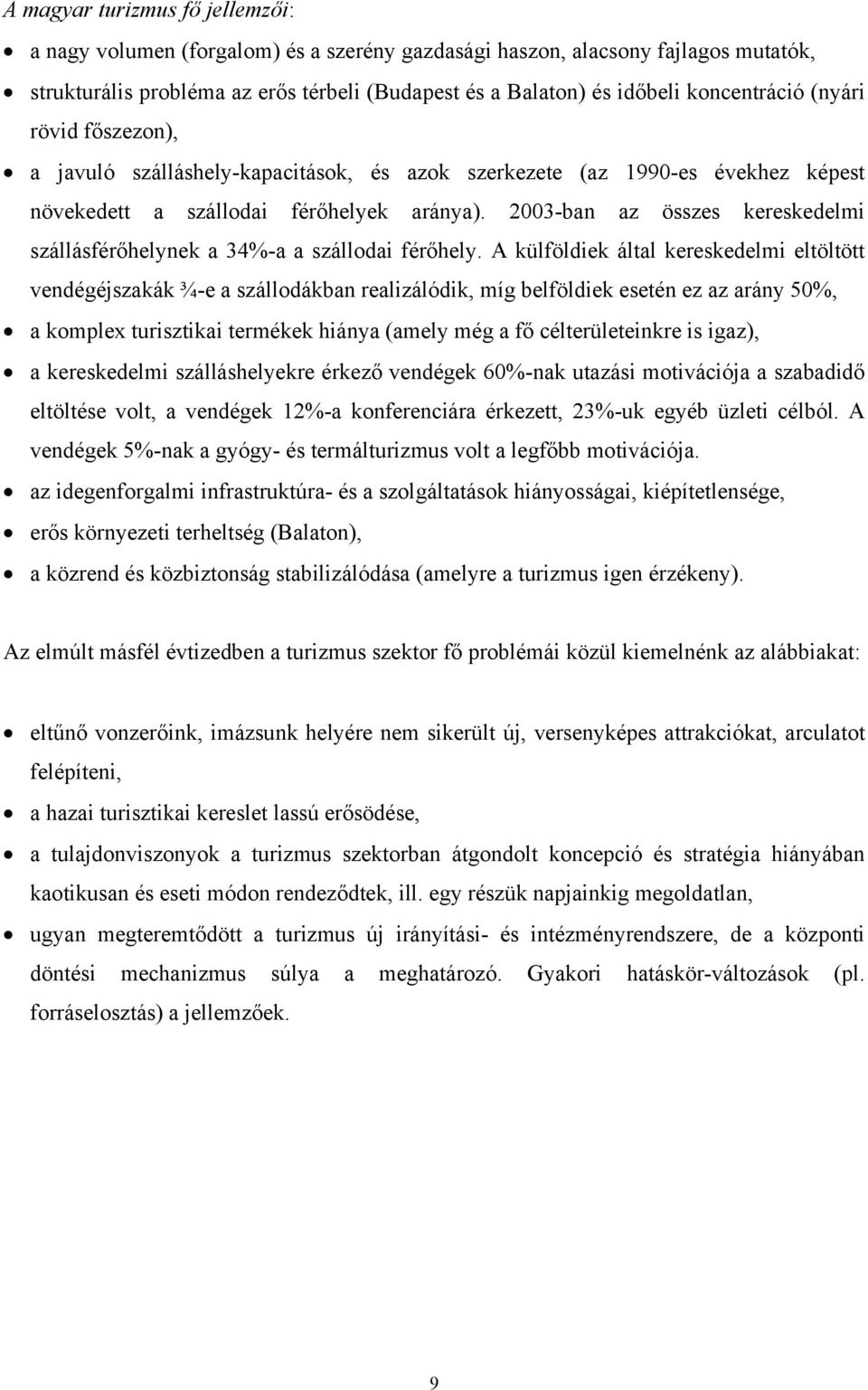 2003-ban az összes kereskedelmi szállásférőhelynek a 34%-a a szállodai férőhely.