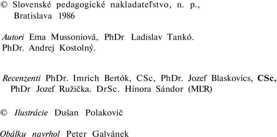 Jozef Blaskovics, CSc, PhDr Jozef Ružička. DrSc.