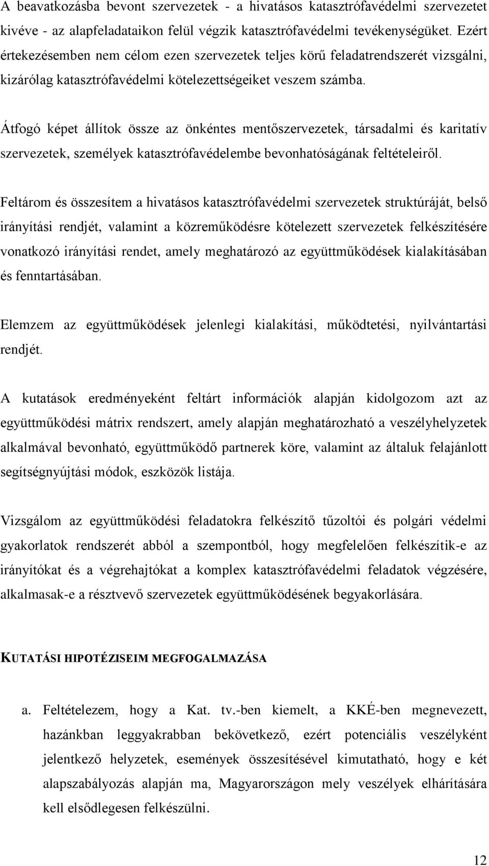 Átfogó képet állítok össze az önkéntes mentőszervezetek, társadalmi és karitatív szervezetek, személyek katasztrófavédelembe bevonhatóságának feltételeiről.