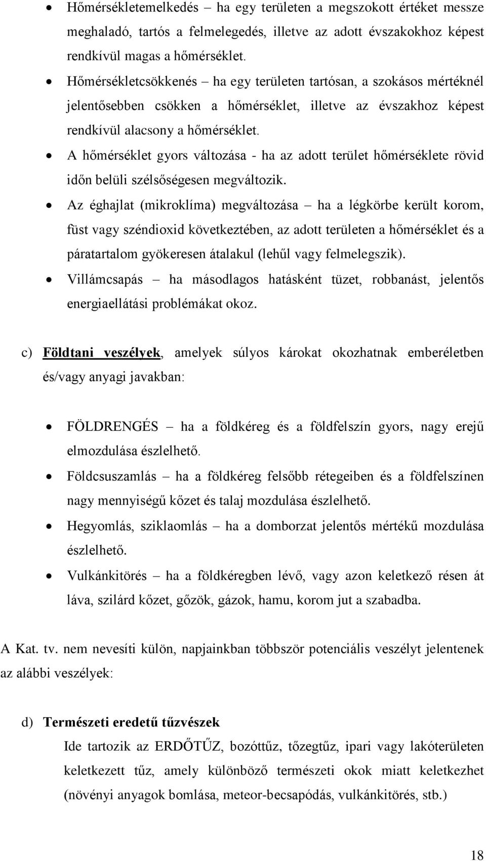 A hőmérséklet gyors változása - ha az adott terület hőmérséklete rövid időn belüli szélsőségesen megváltozik.