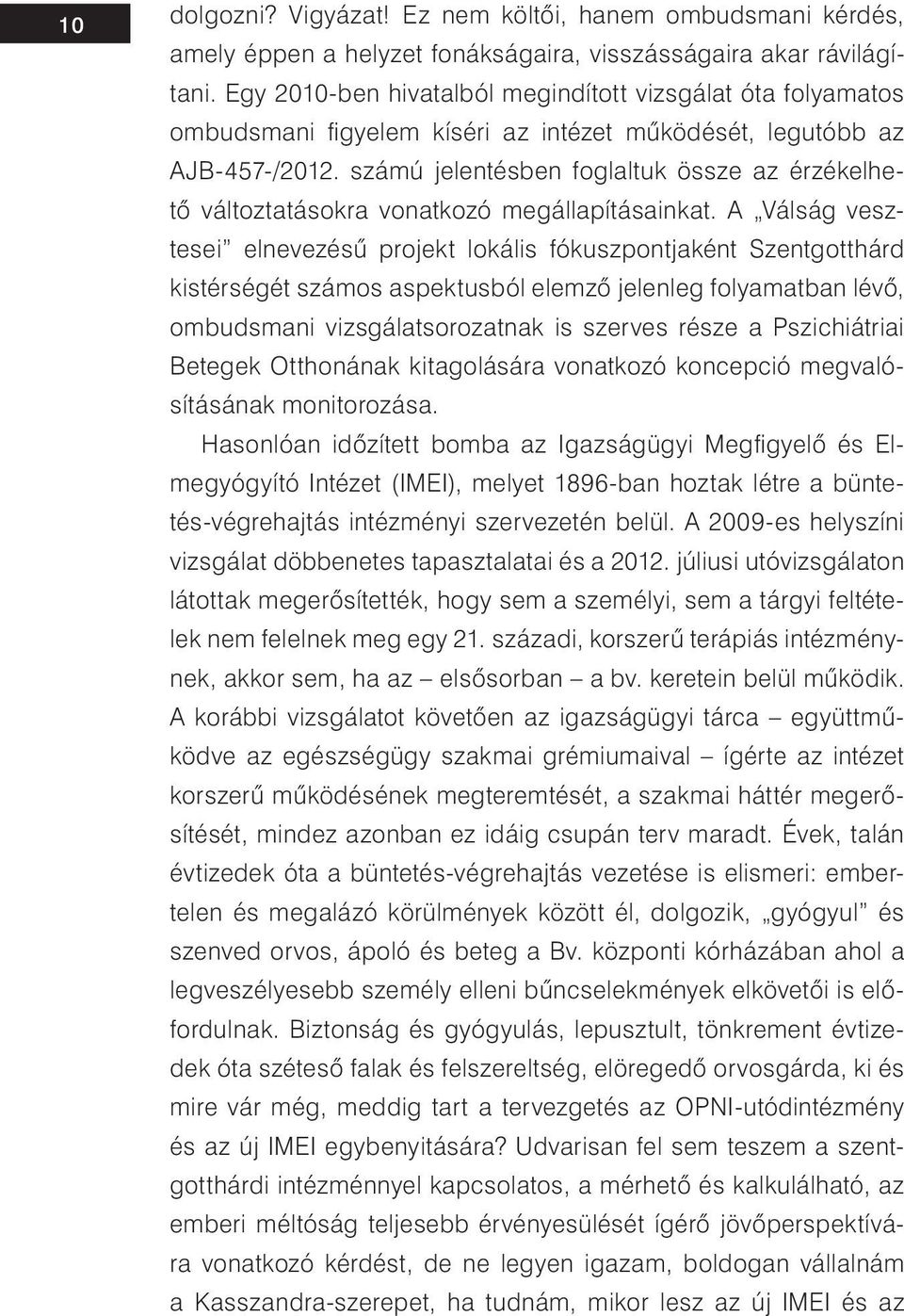 számú jelentésben foglaltuk össze az érzékelhető változtatásokra vonatkozó megállapításainkat.