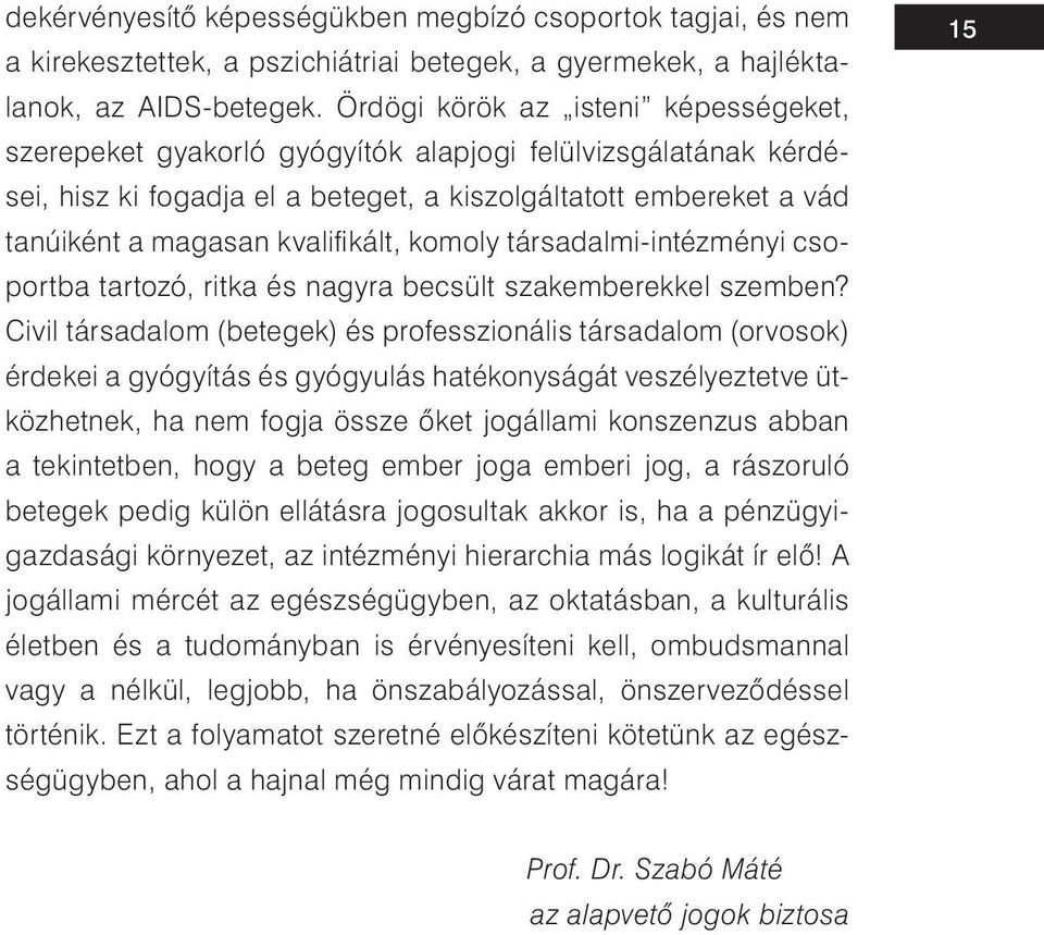 kált, komoly társadalmi-intézményi csoportba tartozó, ritka és nagyra becsült szakemberekkel szemben?