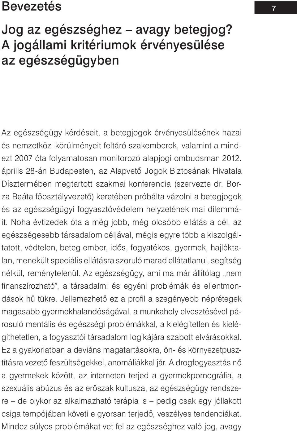 folyamatosan monitorozó alapjogi ombudsman 2012. április 28-án Budapesten, az Alapvető Jogok Biztosának Hivatala Dísztermében megtartott szakmai konferencia (szervezte dr.