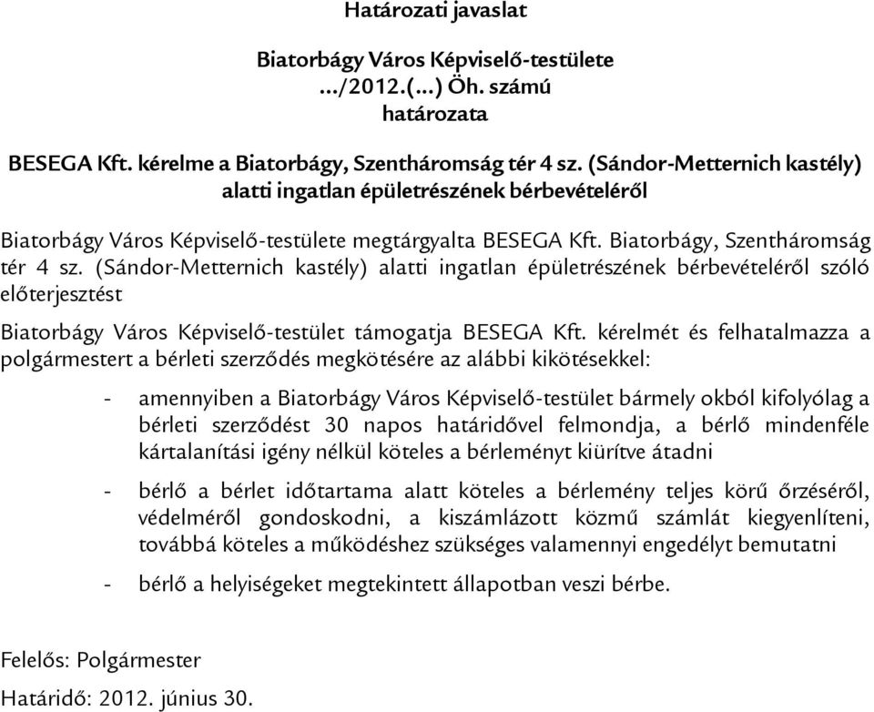 (Sándor-Metternich kastély) alatti ingatlan épületrészének bérbevételéről szóló előterjesztést Biatorbágy Város Képviselő-testület támogatja BESEGA Kft.