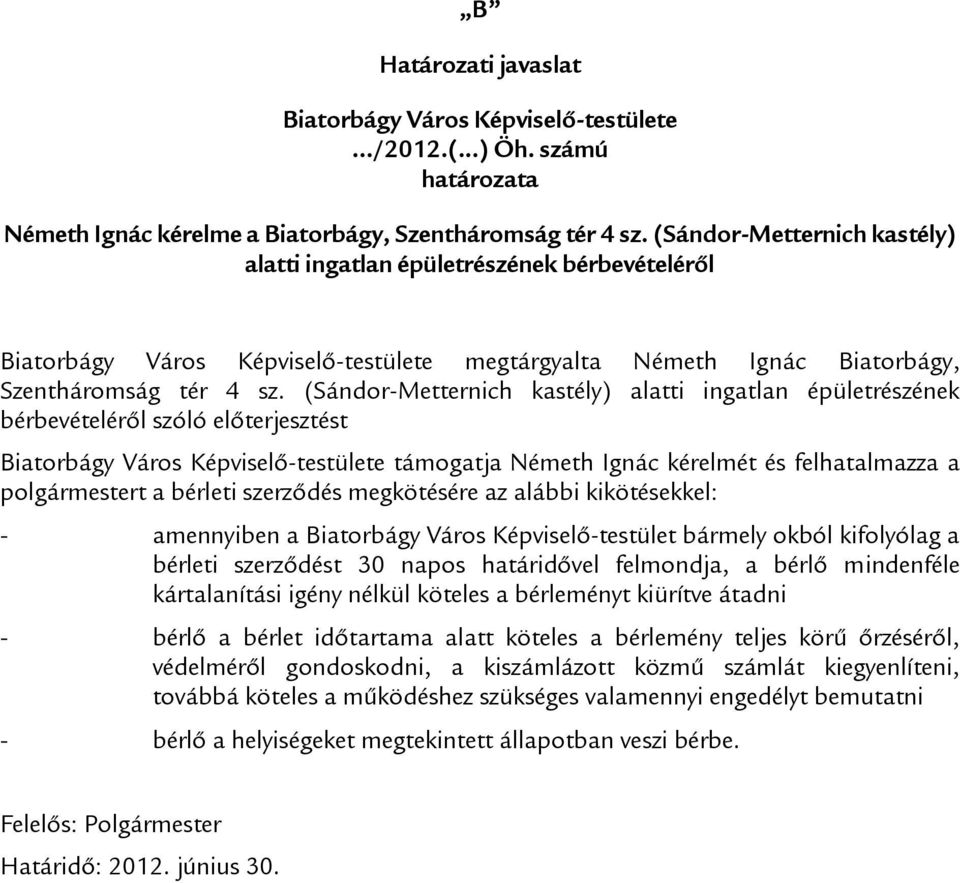 (Sándor-Metternich kastély) alatti ingatlan épületrészének bérbevételéről szóló előterjesztést Biatorbágy Város Képviselő-testülete támogatja Németh Ignác kérelmét és felhatalmazza a polgármestert a