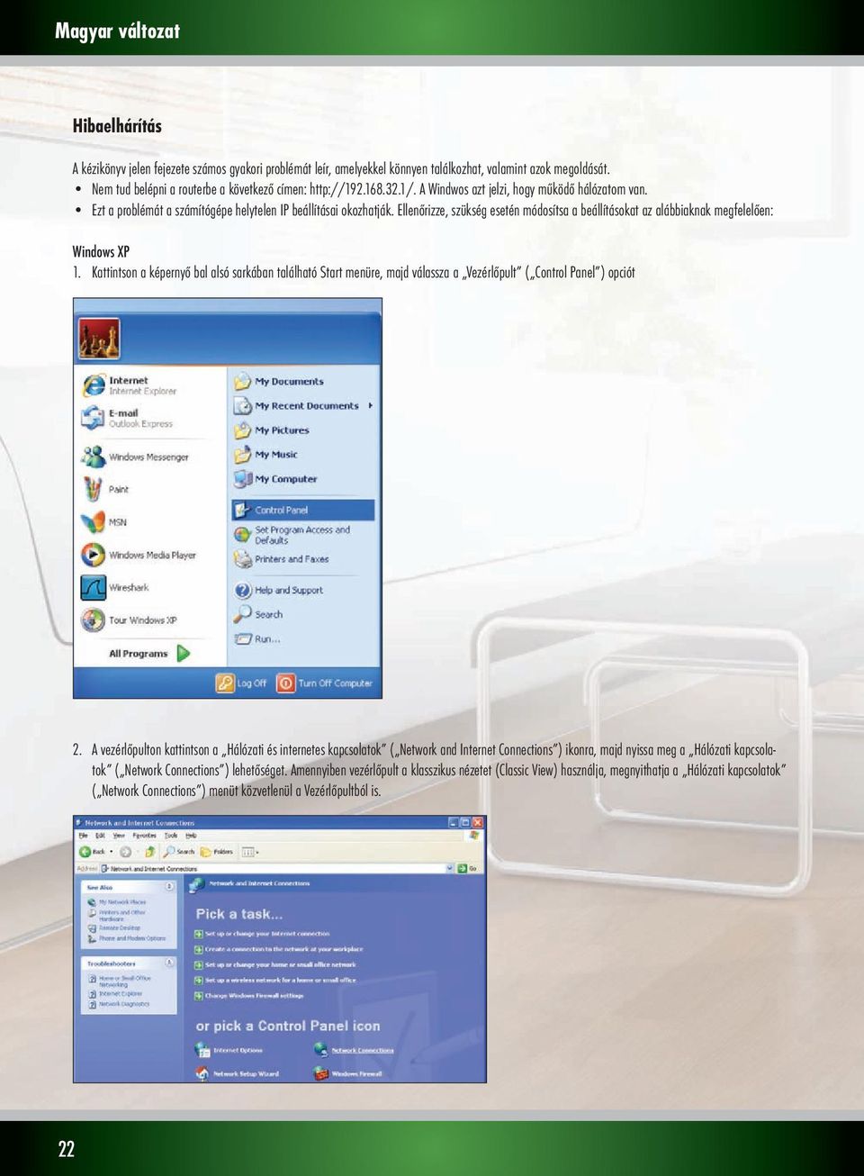 Ellenőrizze, szükség esetén módosítsa a beállításokat az alábbiaknak megfelelően: Windows XP 1.