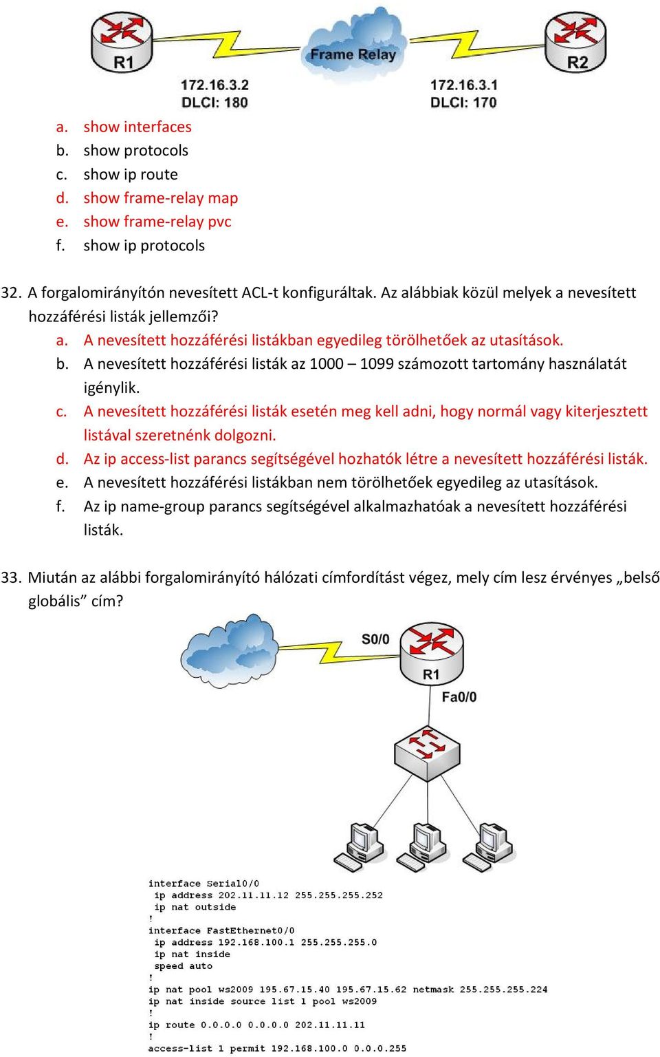 A nevesített hozzáférési listák az 1000 1099 számozott tartomány használatát igénylik. c.