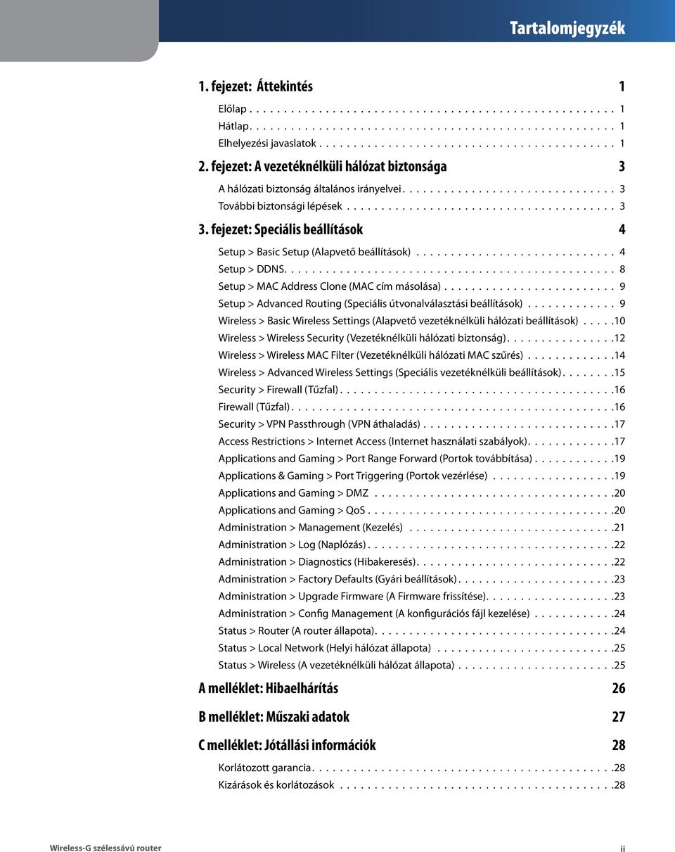 fejezet: Speciális beállítások 4 Setup > Basic Setup (Alapvető beállítások)............................. 4 Setup > DDNS................................................ 8 Setup > MAC Address Clone (MAC cím másolása).
