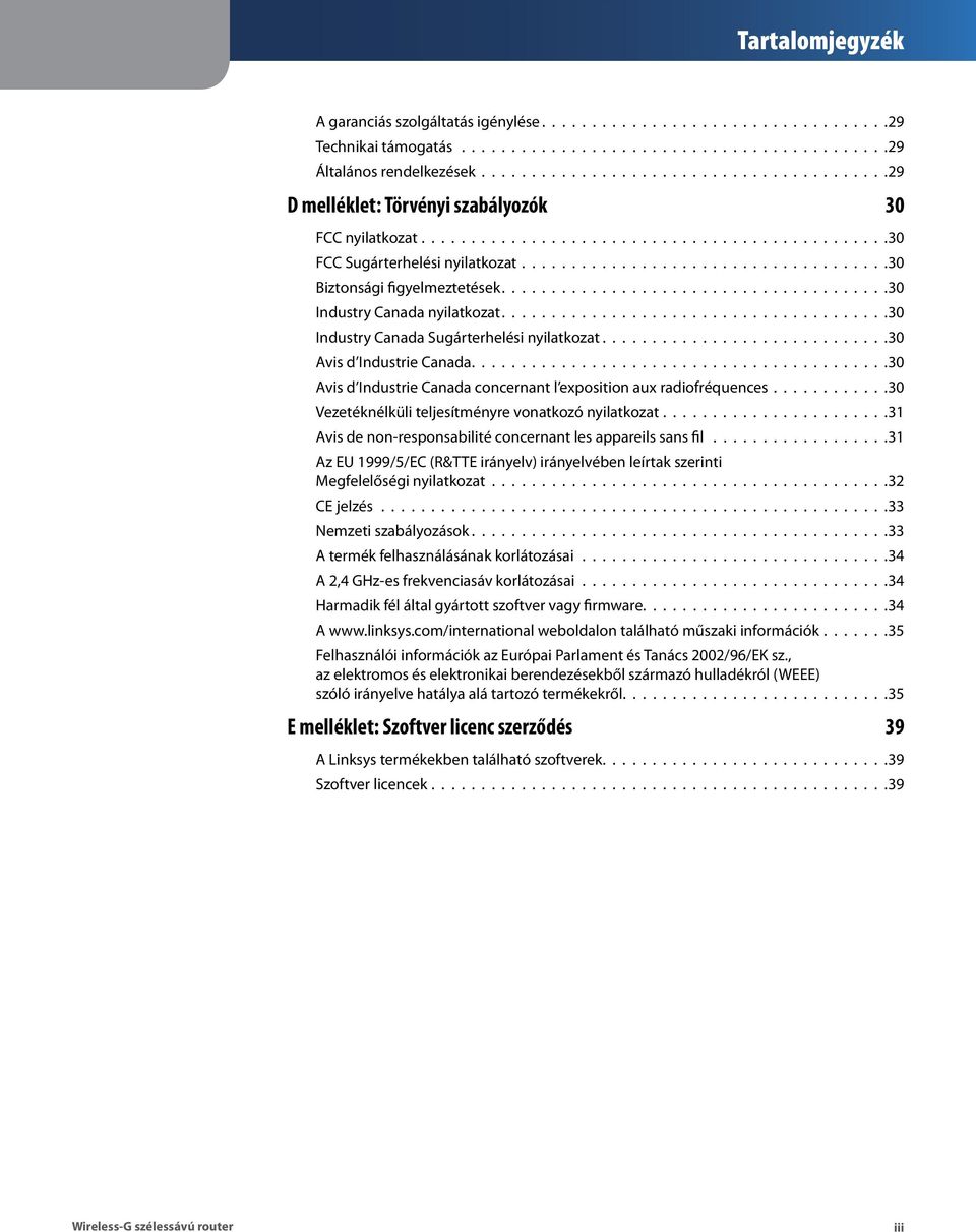 ....................................30 Biztonsági figyelmeztetések...................................... 30 Industry Canada nyilatkozat...................................... 30 Industry Canada Sugárterhelési nyilatkozat.