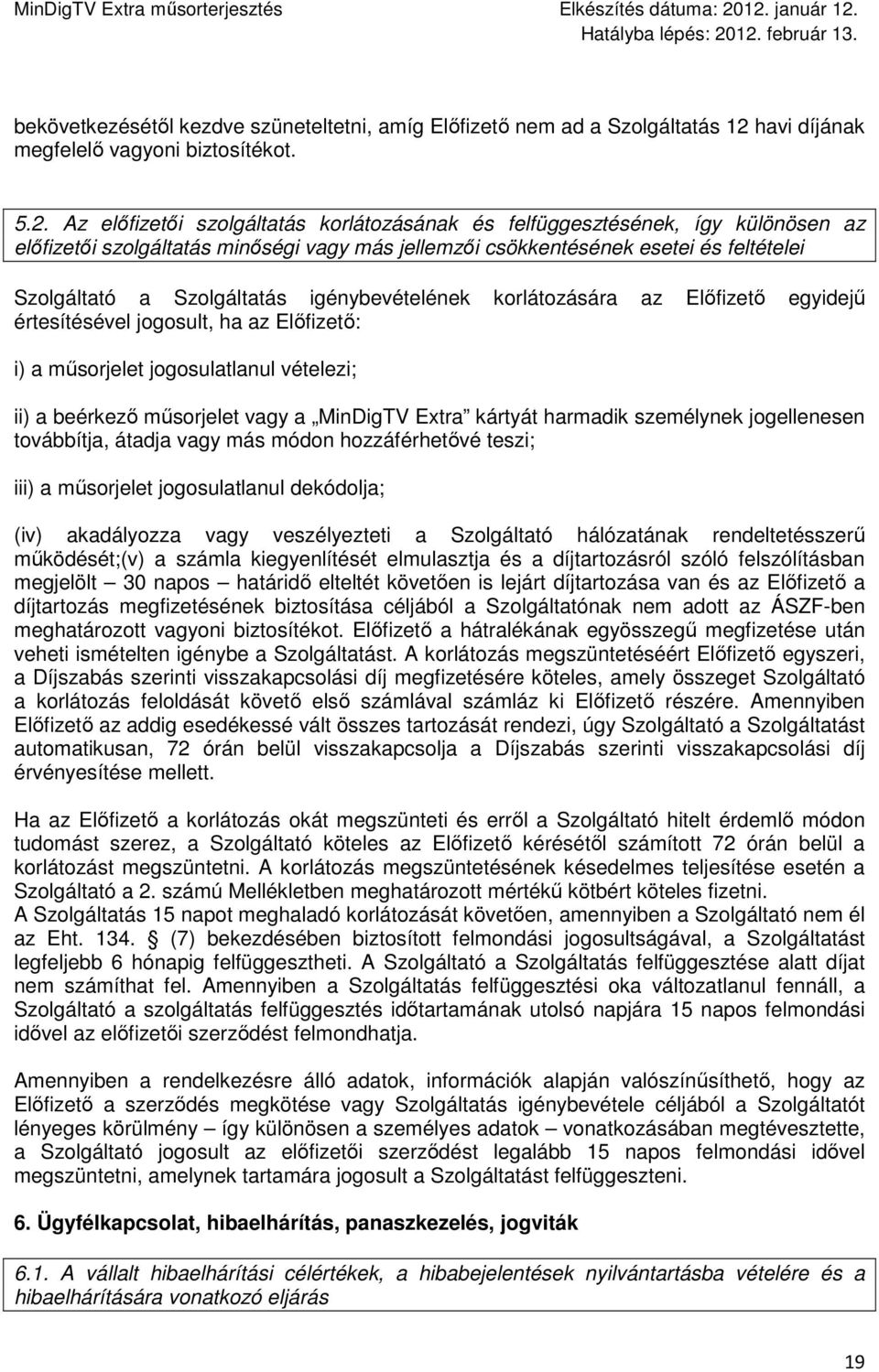 Az elıfizetıi szolgáltatás korlátozásának és felfüggesztésének, így különösen az elıfizetıi szolgáltatás minıségi vagy más jellemzıi csökkentésének esetei és feltételei Szolgáltató a Szolgáltatás