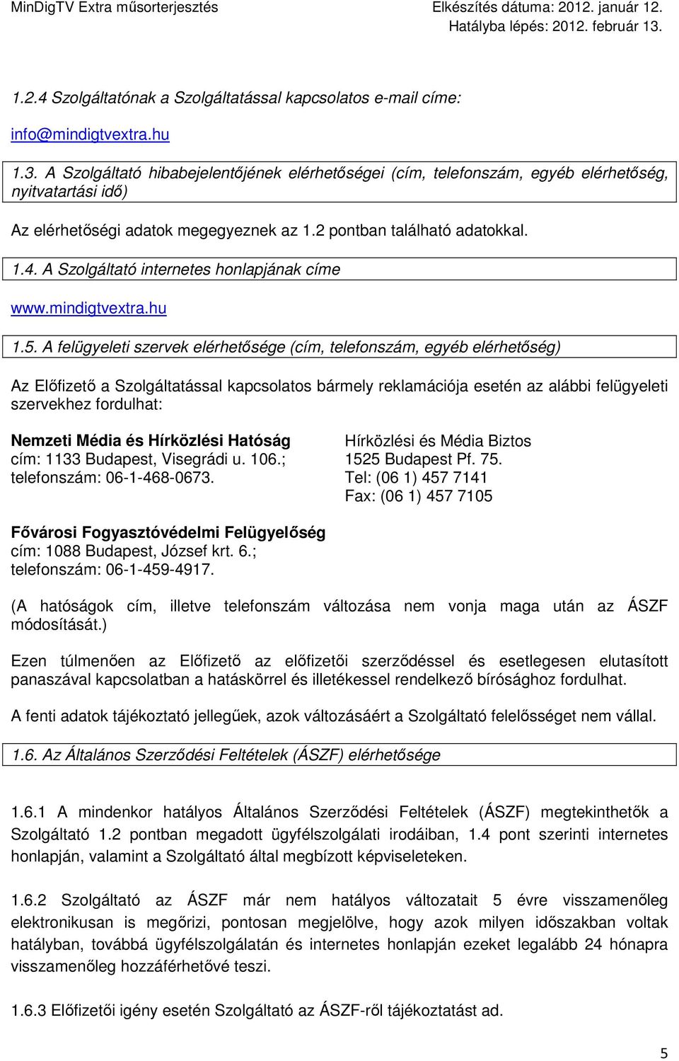 A Szolgáltató internetes honlapjának címe www.mindigtvextra.hu 1.5.