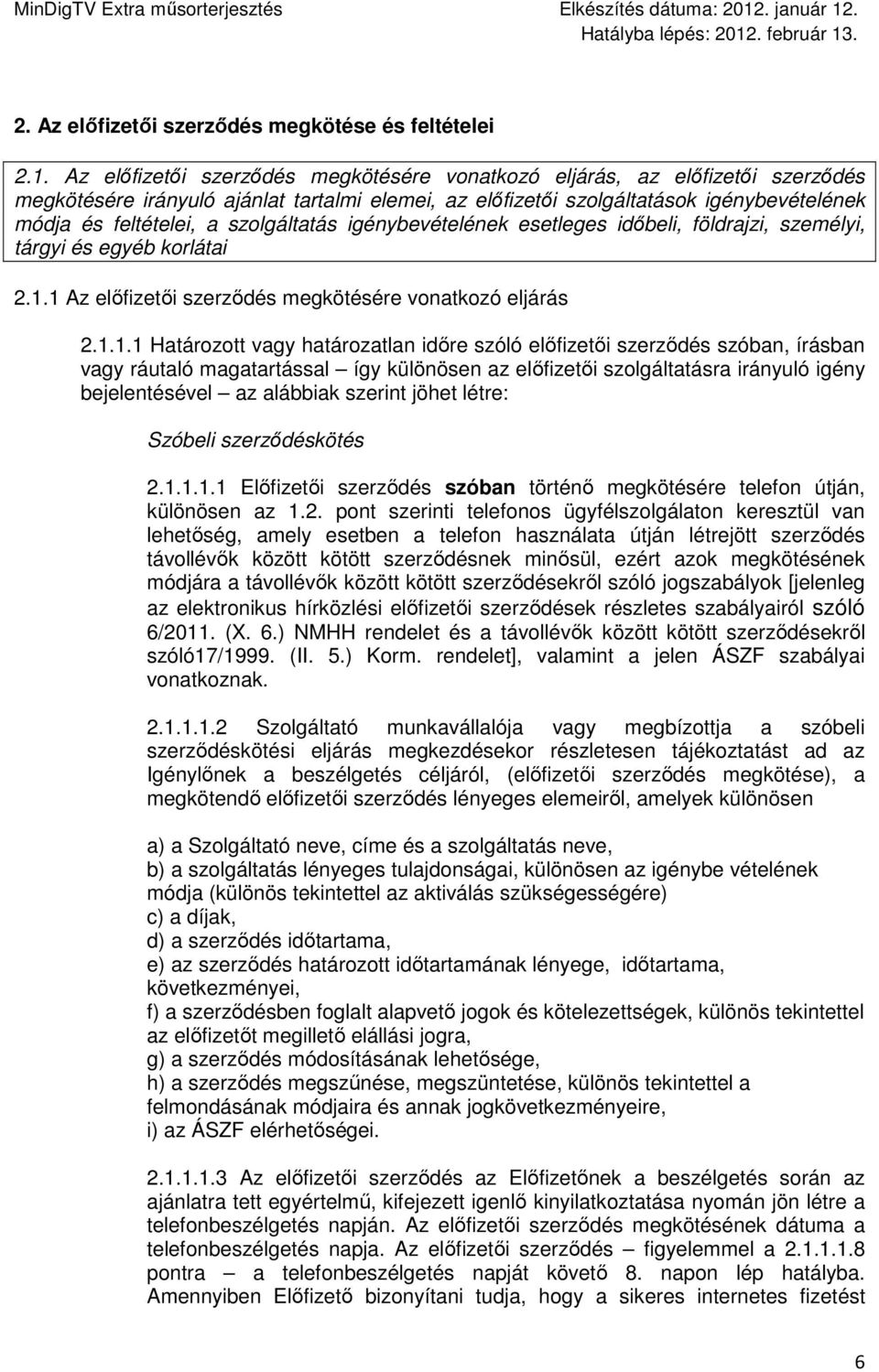 szolgáltatás igénybevételének esetleges idıbeli, földrajzi, személyi, tárgyi és egyéb korlátai 2.1.