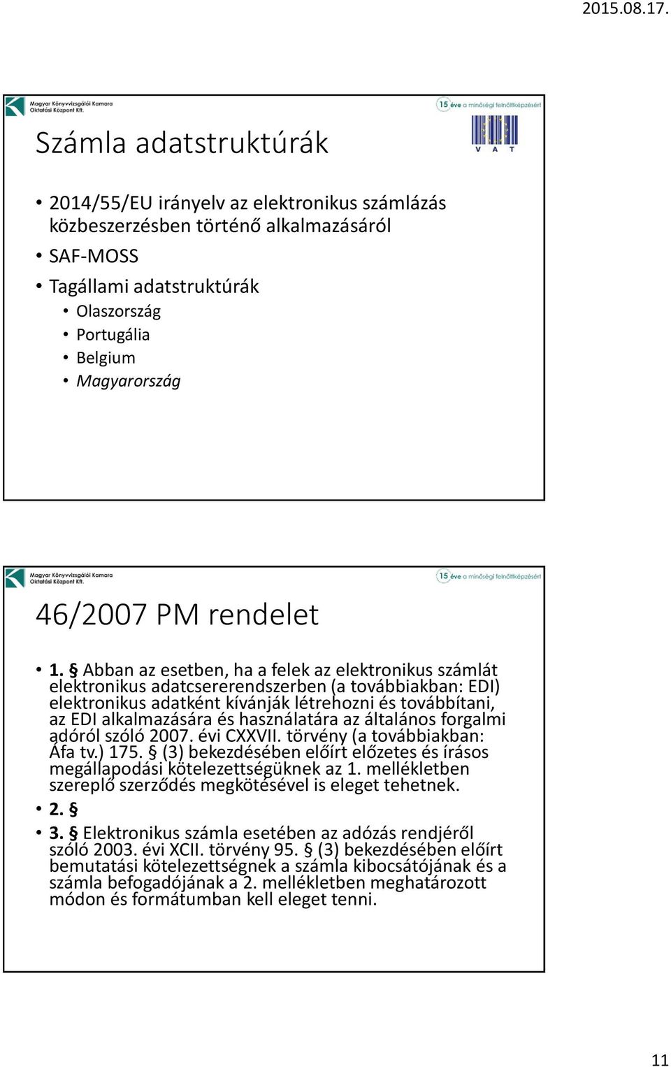 Abban az esetben, ha a felek az elektronikus számlát elektronikus adatcsererendszerben (a továbbiakban: EDI) elektronikus adatként kívánják létrehozni és továbbítani, az EDI alkalmazására és