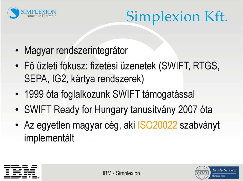 (SWIFT, RTGS, SEPA, IG2, kártya rendszerek) 1999 óta foglalkozunk