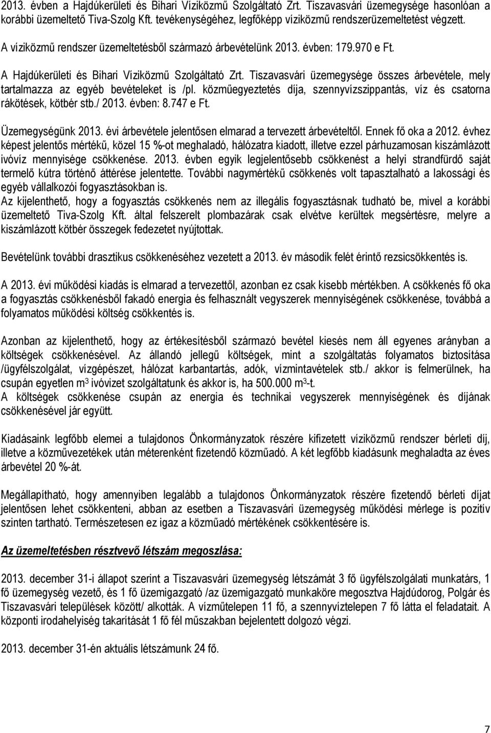 A Hajdúkerületi és Bihari Víziközmű Szolgáltató Zrt. Tiszavasvári üzemegysége összes árbevétele, mely tartalmazza az egyéb bevételeket is /pl.