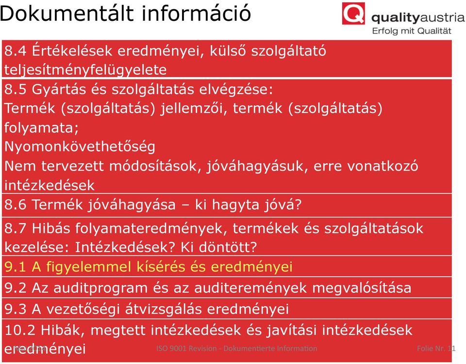 jóváhagyásuk, erre vonatkozó intézkedések 8.6 Termék jóváhagyása ki hagyta jóvá? 8.7 Hibás folyamateredmények, termékek és szolgáltatások kezelése: Intézkedések?