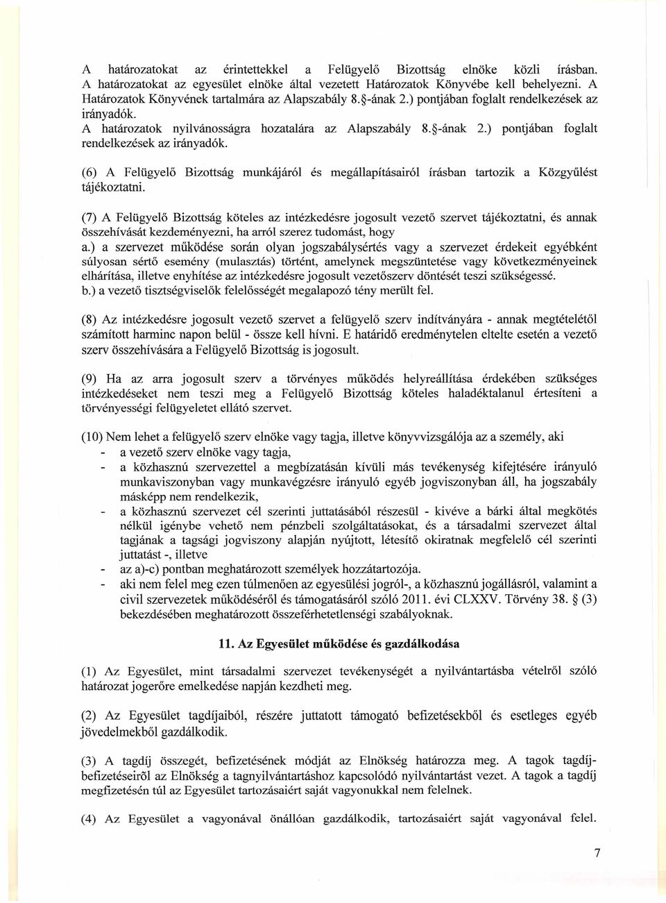 A határozatok nyilvánosságra hozatal ára az Alapszabály 8. -ának 2.) pontjában foglalt rendelkezések az irányadók.