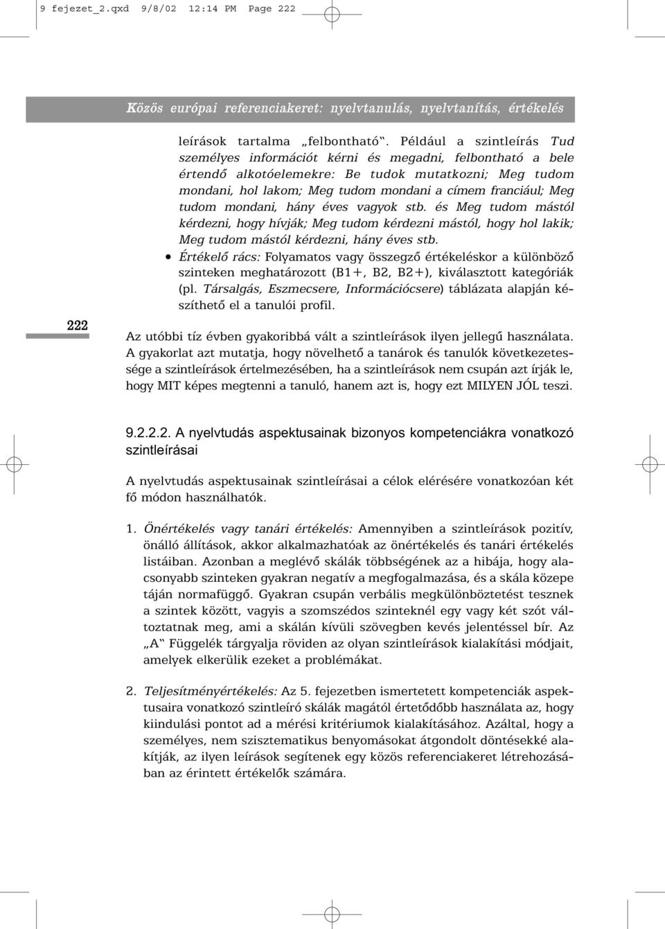 Meg tudom mondani, hány éves vagyok stb. és Meg tudom mástól kérdezni, hogy hívják; Meg tudom kérdezni mástól, hogy hol lakik; Meg tudom mástól kérdezni, hány éves stb.