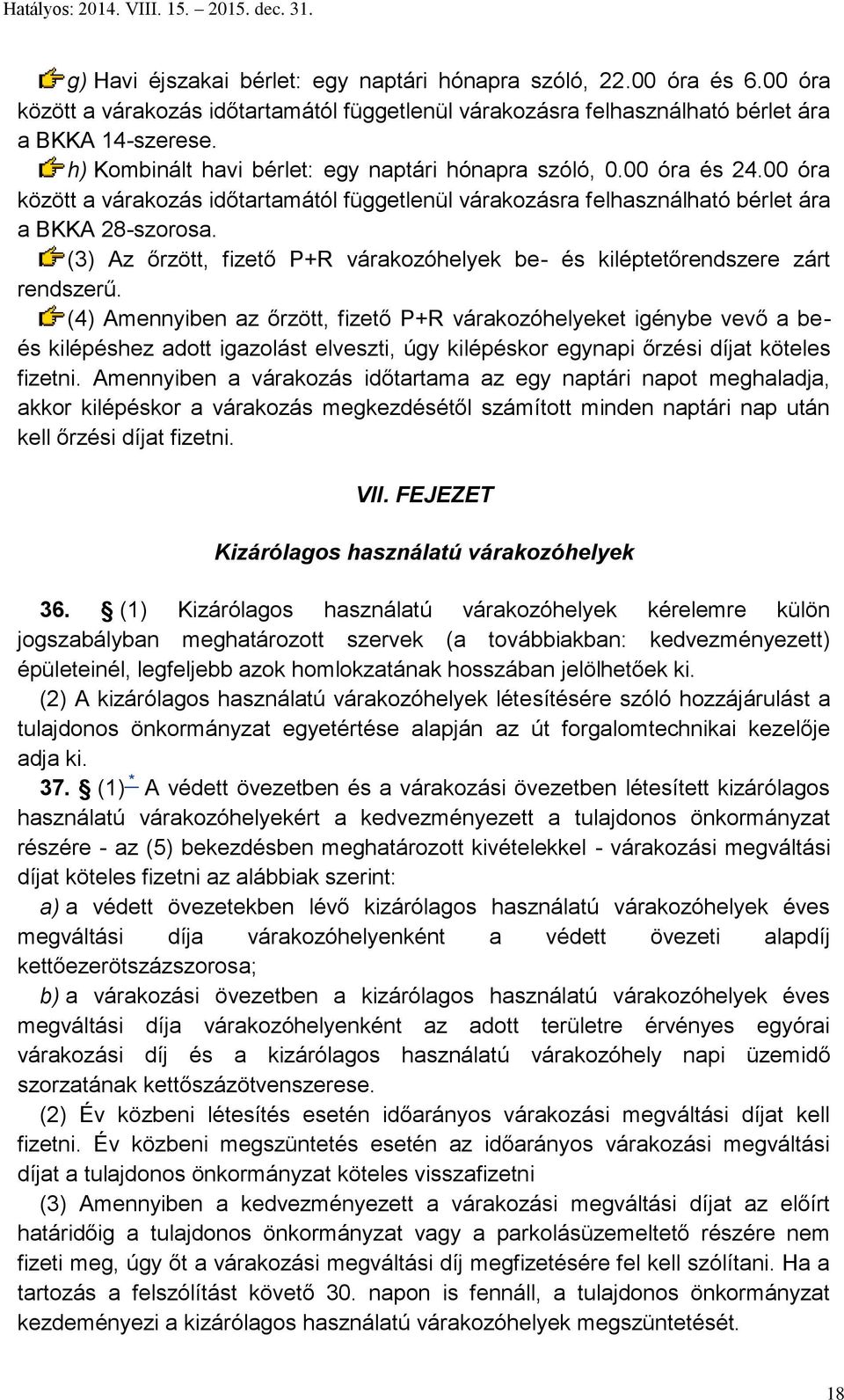 (3) Az őrzött, fizető P+R várakozóhelyek be- és kiléptetőrendszere zárt rendszerű.