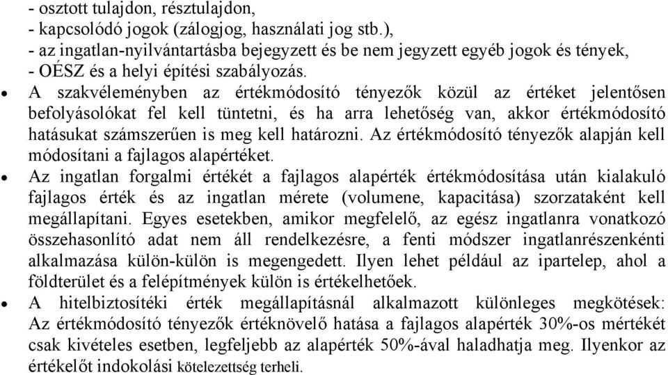 A szakvéleményben az értékmódosító tényezők közül az értéket jelentősen befolyásolókat fel kell tüntetni, és ha arra lehetőség van, akkor értékmódosító hatásukat számszerűen is meg kell határozni.