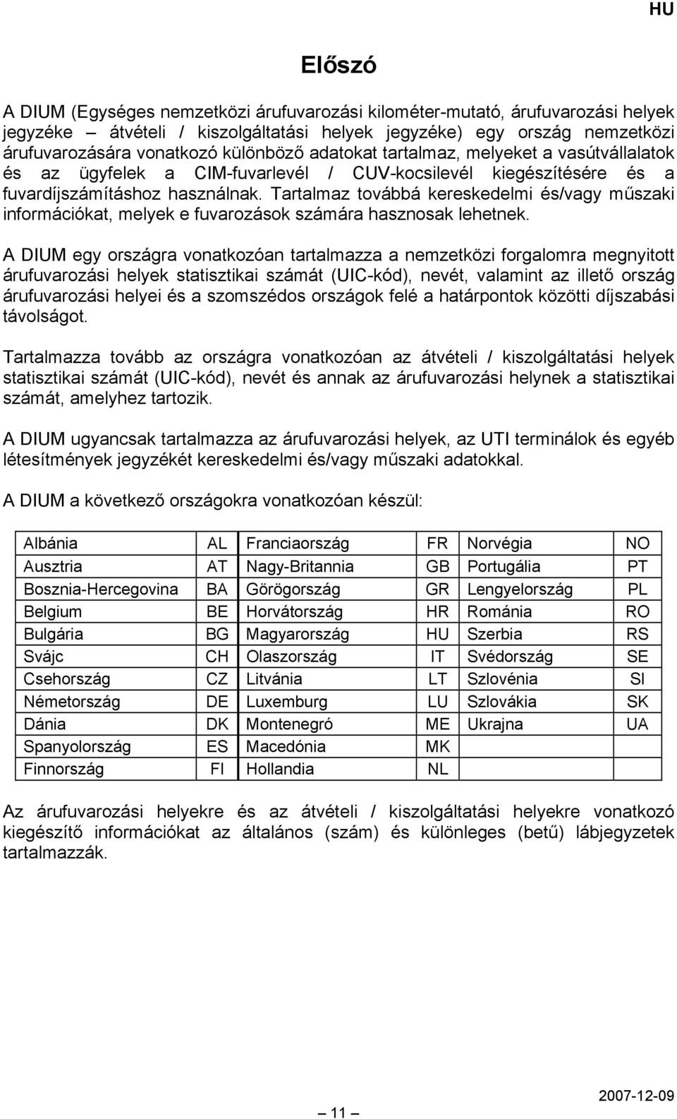 Tartalmaz továbbá kereskedelmi és/vagy műszaki információkat, melyek e fuvarozások számára hasznosak lehetnek.