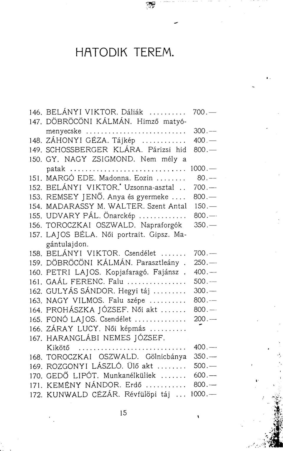 Önarckép 800 156. TOROCZKAI OSZWALD. Napraforgók 350 157. LAJOS BÉLA. Női portrait. Gipsz. Magántulajdon. 158. BELÁNYI VIKTOR. Csendélet 700 159. DÖBRÖCÖNI KÁLMÁN. Parasztleány. 250 160. PETRI LAJOS.