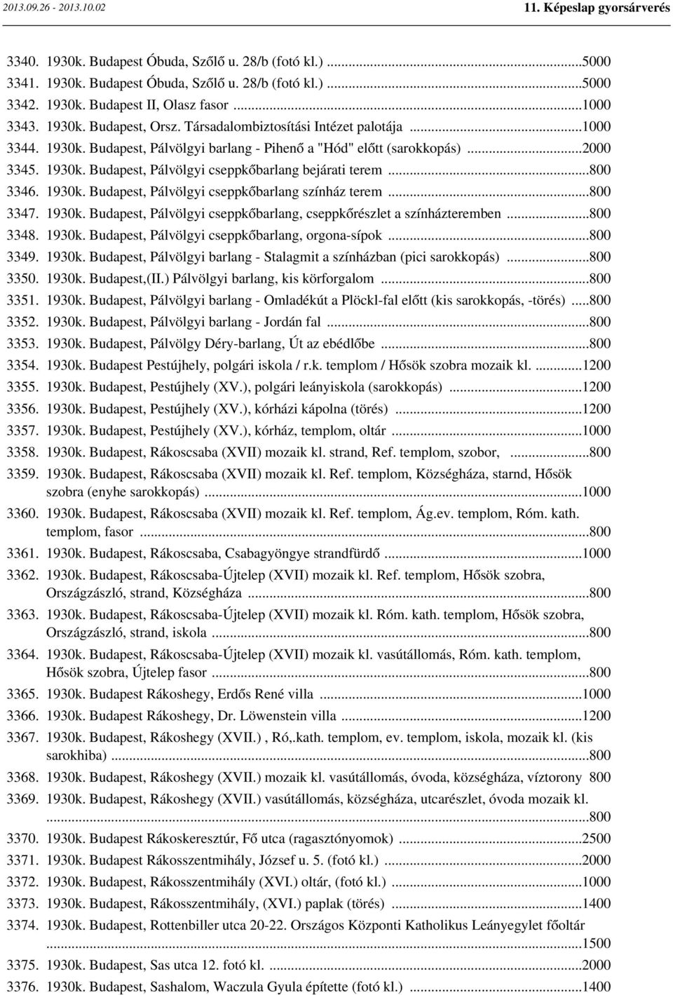 ..800 3346. 1930k. Budapest, Pálvölgyi cseppkőbarlang színház terem...800 3347. 1930k. Budapest, Pálvölgyi cseppkőbarlang, cseppkőrészlet a színházteremben...800 3348. 1930k. Budapest, Pálvölgyi cseppkőbarlang, orgona-sípok.