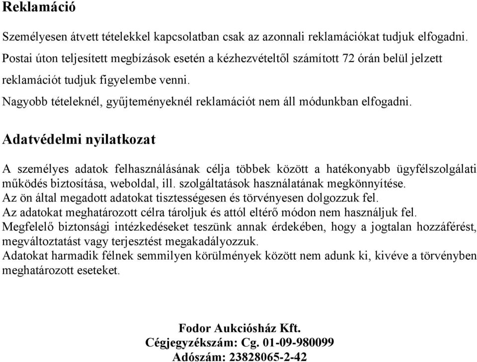 Nagyobb tételeknél, gyűjteményeknél reklamációt nem áll módunkban elfogadni.